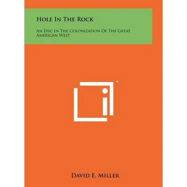 Hole In The Rock: An Epic In The Colonization Of The Great American West
