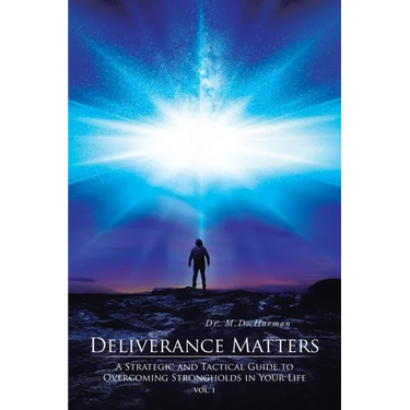 Deliverance Matters: A Strategic and Tactical Guide to Overcoming Strongholds in Your Life