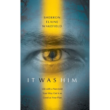 It Was Him: Life with a Narcissist Your Way Out Is as Good as Your Plan
