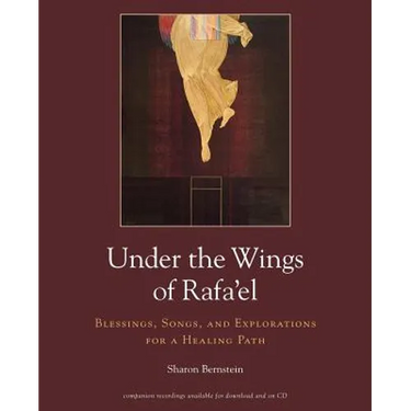 Under the Wings of Rafa'el: Blessings, Songs, and Explorations for a Healing Path