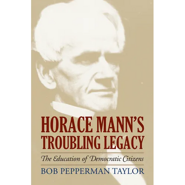 Horace Mann's Troubling Legacy: The Education of Democratic Citizens