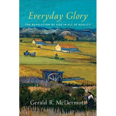 Everyday Glory: The Revelation of God in All of Reality