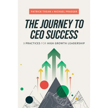 The Journey to CEO Success: 7 Practices for High Growth Leadership