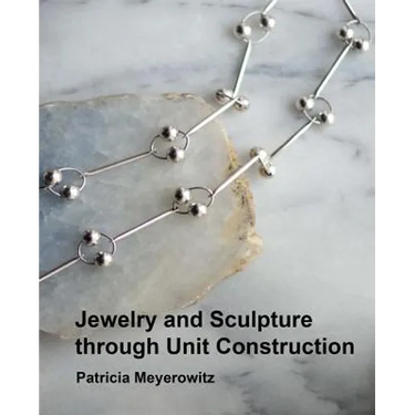 Jewelry and Sculpture Through Unit Construction