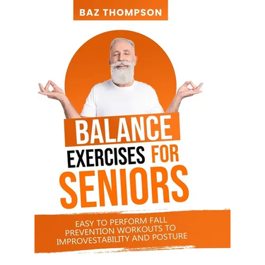 Balance Exercises for Seniors: Easy to Perform Fall Prevention Workouts to Improve Stability and Posture