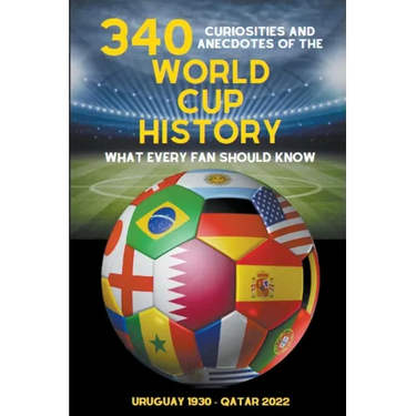 340 Curiosities and Anecdotes of the World Cup History