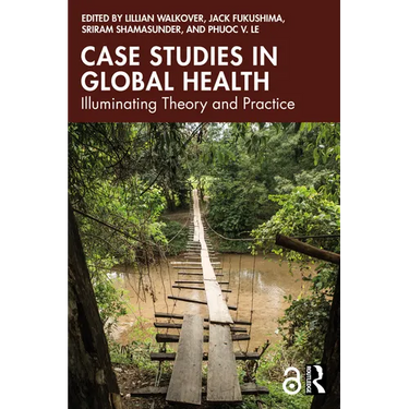 Case Studies in Global Health: Illuminating Theory and Practice