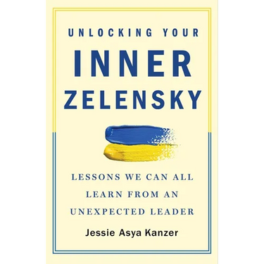 Unlocking Your Inner Zelensky: Lessons We Can All Learn from an Unexpected Leader