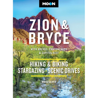 Moon Zion & Bryce: With Arches, Canyonlands & Capitol Reef: Hiking & Biking, Stargazing, Scenic Drives