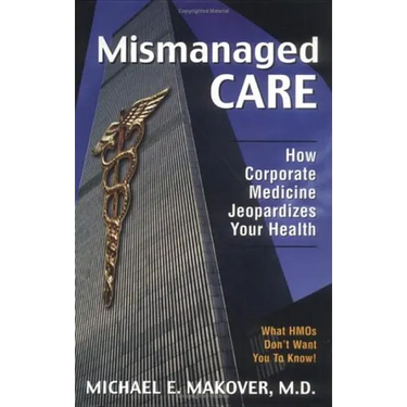 Mismanaged Care: How Corporate Medicine Jeopardizes Your Health