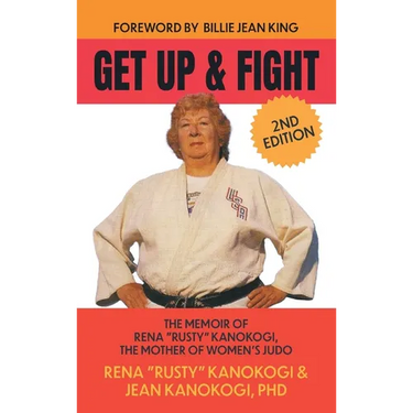 Get Up and Fight: The Memoir of Rena "Rusty" Kanokogi, the Mother of Women's Judo