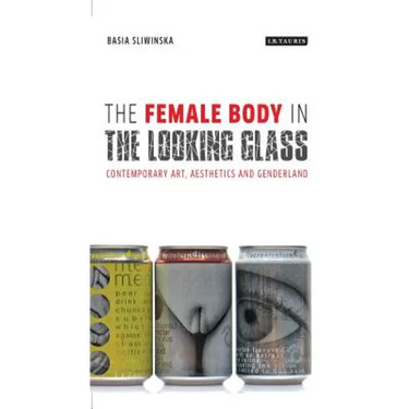 The Female Body in the Looking-Glass: Contemporary Art, Aesthetics and Genderland