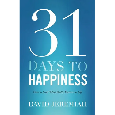 31 Days to Happiness: How to Find What Really Matters in Life