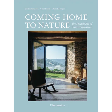 Coming Home to Nature: The French Art of Countryfication