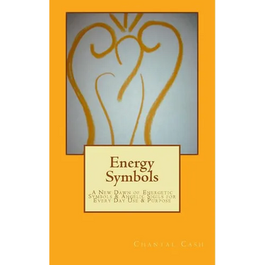 Energy Symbols: A New dawn of Energetic Symbols & Angelic Sigils For Every Day Use & Purpose