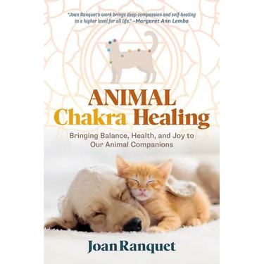 Animal Chakra Healing: Bringing Balance, Health, and Joy to Our Animal Companions