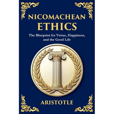 Nicomachean Ethics: The Ancient Blueprint for Virtue, Happiness, and the Good Life (Large Print Deluxe Edition For Easy Reading)