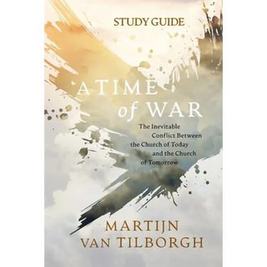 A Time of War - Study Guide: The Inevitable Conflict Between the Church of Today and the Church of Tomorrow