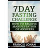 7 Day Fasting Challenge: How to Receive Manifestation of Answers