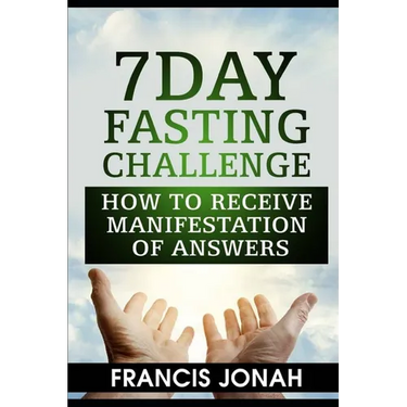 7 Day Fasting Challenge: How to Receive Manifestation of Answers