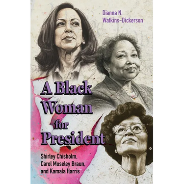 A Black Woman for President: Shirley Chisholm, Carol Moseley Braun, and Kamala Harris