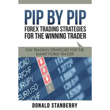 Pip by Pip: Forex Trading Strategies for the Winning Trader: Day Trading Strategies for the Smart Forex Trader