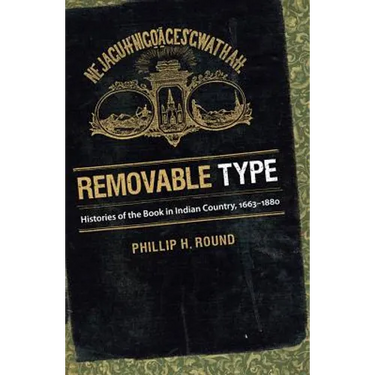 Removable Type: Histories of the Book in Indian Country, 1663-1880