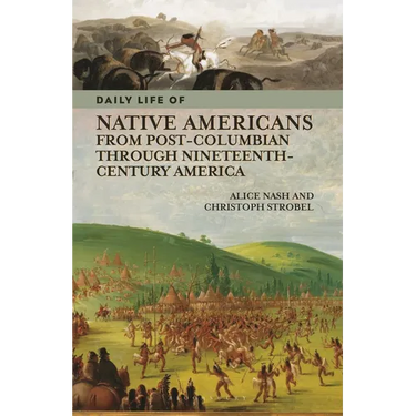 Daily Life of Native Americans from Post-Columbian through Nineteenth-Century America
