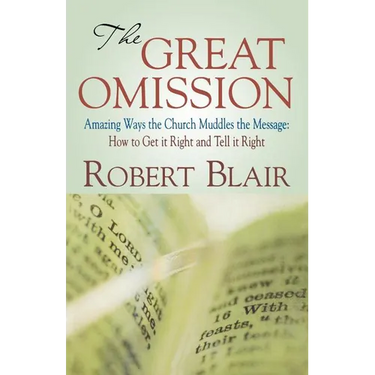 The Great Omission: Amazing Ways the Church Muddles the Message: How to Get It Right and Tell It Right