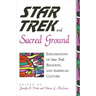Star Trek and Sacred Ground: Explorations of Star Trek, Religion and American Culture