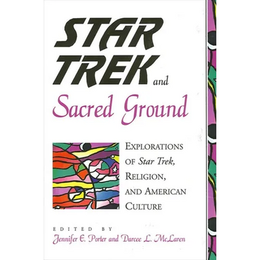 Star Trek and Sacred Ground: Explorations of Star Trek, Religion and American Culture