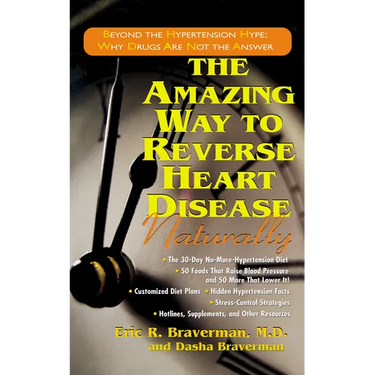 The Amazing Way to Reverse Heart Disease Naturally: Beyond the Hypertension Hype: Why Drugs Are Not the Answer