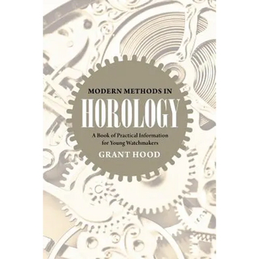 Modern Methods in Horology: A Book of Practical Information for Young Watchmakers