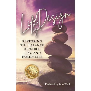 Life By Design: Restoring the Balance of Work, Play, and Family Life