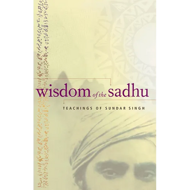 Wisdom of the Sadhu: Teachings of Sundar Singh