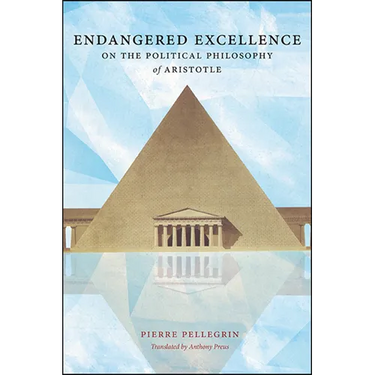 Endangered Excellence: On the Political Philosophy of Aristotle