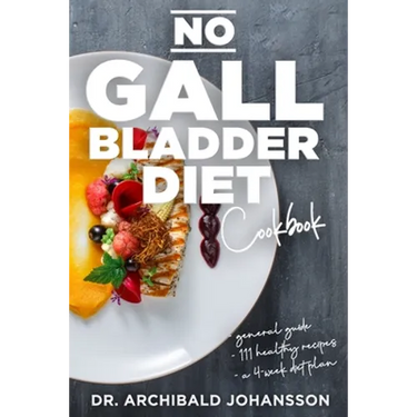 No Gallbladder Diet Cookbook: Essential Diet Guide, 111 Healthy Recipes and a 4-Week Diet Plan for a Missing or Dysfunctional Gallbladder