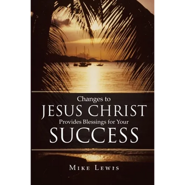 Changes to Jesus Christ Provides Blessings for Your Success