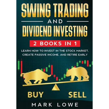 Swing Trading: and Dividend Investing: 2 Books Compilation - Learn How to Invest in The Stock Market, Create Passive Income, and Retire Early