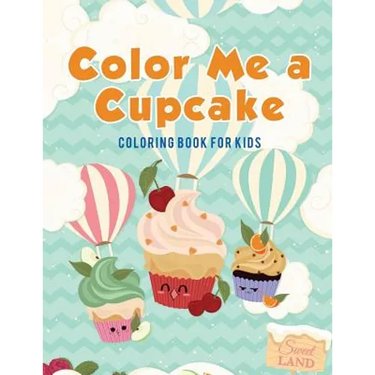 Color Me a Cupcake: Coloring Book for Kids