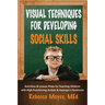 Visual Techniques for Developing Social Skills: Activities and Lesson Plans for Teaching Children with High-Functioning Autism and Asperger's Syndrome