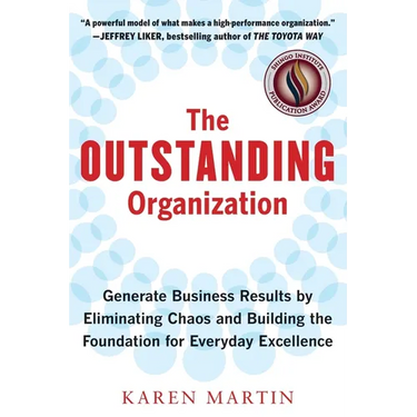 The Outstanding Organization: Generate Business Results by Eliminating Chaos and Building the Foundation for Everyday Excellence
