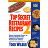 Top Secret Restaurant Recipes 2: More Amazing Clones of Famous Dishes from America's Favorite Restaurant Chains: A Cookbook