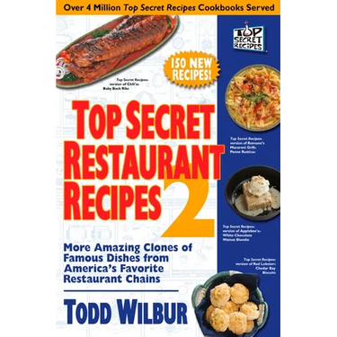 Top Secret Restaurant Recipes 2: More Amazing Clones of Famous Dishes from America's Favorite Restaurant Chains: A Cookbook