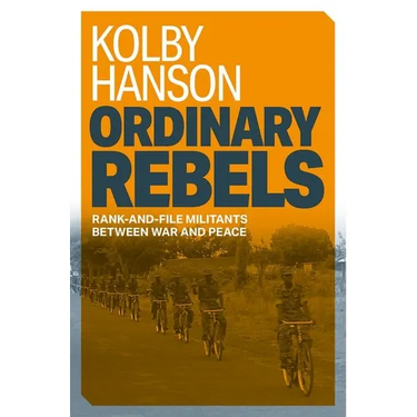 Ordinary Rebels: Rank-And-File Militants Between War and Peace