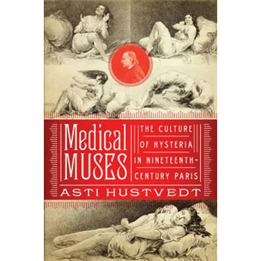 Medical Muses: Hysteria in Nineteenth-Century Paris