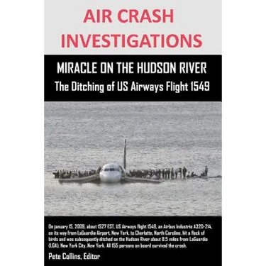 AIR CRASH INVESTIGATIONS MIRACLE ON THE HUDSON RIVER The Ditching of US Airways Flight 1549