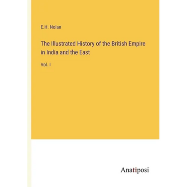 The Illustrated History of the British Empire in India and the East: Vol. I