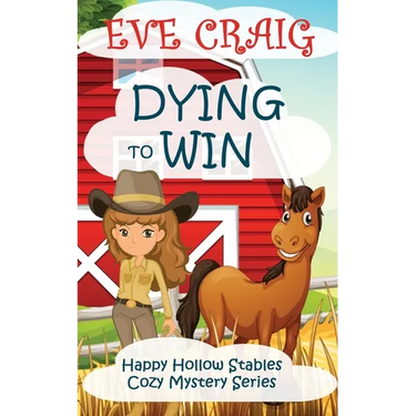 Dying To Win: Happy Hollow Stables Cozy Mystery Series