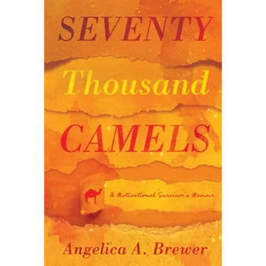 Seventy Thousand Camels: A Motivational Survivor's Memoir